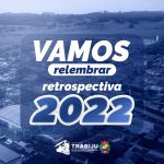 CAMPANHA DE RETROSPECTIVA RELEMBRA AS CONQUISTAS DE TRABIJU EM 2022